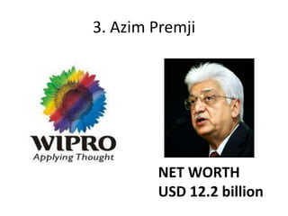 3. Azim Premji




        NET WORTH
        USD 12.2 billion
 