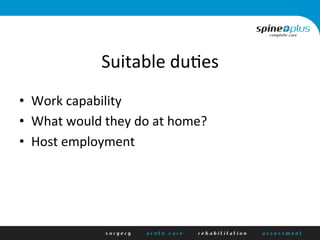 Suitable	
  du+es	
  
•  Work	
  capability	
  
•  What	
  would	
  they	
  do	
  at	
  home?	
  
•  Host	
  employment	
  
 