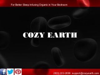 COZY EARTH
For Better Sleep Infusing Organic in Your Bedroom
(855) 222-2699 support@cozyearth.com
 
