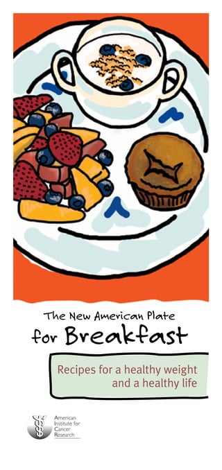 The New American Plate
for Breakfast
   Recipes for a healthy weight
              and a healthy life
 