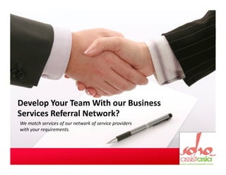 Develop Your Team With our Business
Services Referral Network?
We match services of our network of service providers
with your requirements.
 