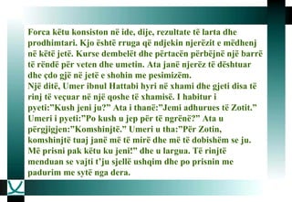 Forca këtu konsiston në ide, dije, rezultate të larta dhe prodhimtari. Kjo është rruga që ndjekin njerëzit e mëdhenj në këtë jetë. Kurse dembelët dhe përtacën përbëjnë një barrë të rëndë për veten dhe umetin. Ata janë njerëz të dështuar dhe çdo gjë në jetë e shohin me pesimizëm.  Një ditë, Umer ibnul Hattabi hyri në xhami dhe gjeti disa të rinj të veçuar në një qoshe të xhamisë. I habitur i pyeti:”Kush jeni ju?” Ata i thanë:”Jemi adhurues të Zotit.” Umeri i pyeti:”Po kush u jep për të ngrënë?” Ata u përgjigjen:”Komshinjtë.” Umeri u tha:”Për Zotin, komshinjtë tuaj janë më të mirë dhe më të dobishëm se ju. Më prisni pak këtu ku jeni!” dhe u largua. Të rinjtë menduan se vajti t’ju sjellë ushqim dhe po prisnin me padurim me sytë nga dera.   
