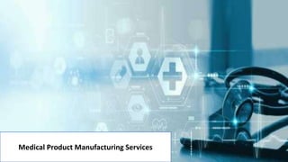 Medical Product Manufacturing Services
 