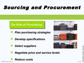 © 2008 Prentice Hall, Inc. 4 – 74
Sourcing and ProcurementSourcing and Procurement
 Plan purchasing strategiesPlan purcha...