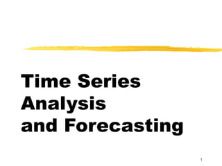 Time Series
Analysis
and Forecasting
                  1
 