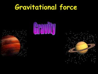 Gravitational force
 