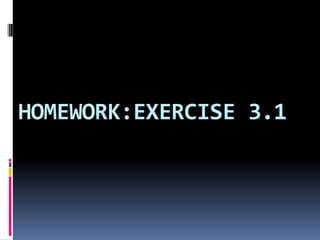 HOMEWORK:EXERCISE 3.1
 
