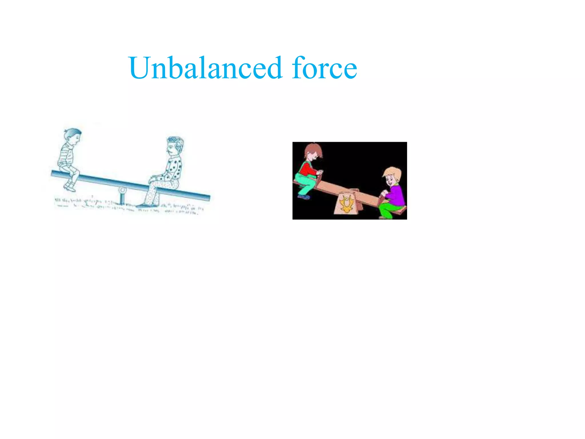Unbalanced force 
 