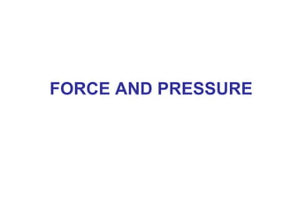 FORCE AND PRESSURE 