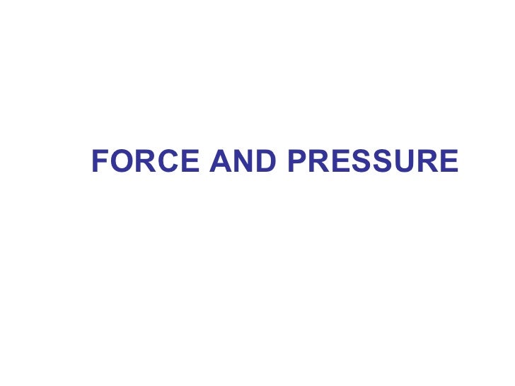 Force And Pressure Force and pressure