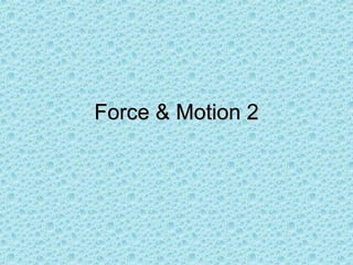Force & Motion 2 