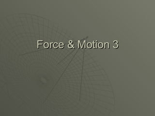 Force & Motion 3 