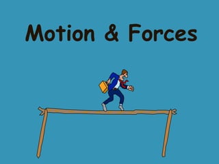 Motion & Forces

 