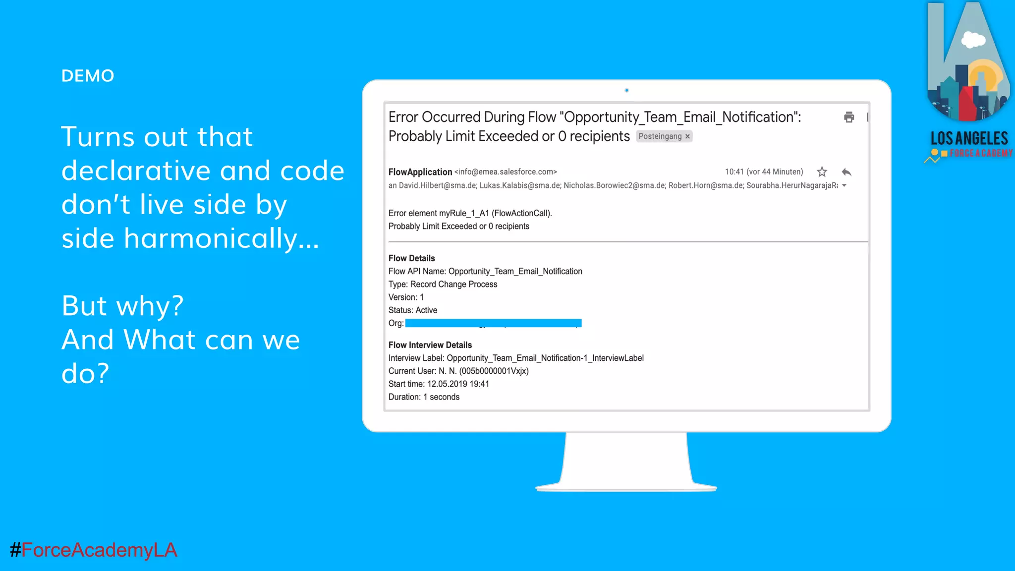#ForceAcademyLA#ForceAcademyLA
DEMO
Turns out that
declarative and code
don’t live side by
side harmonically…
But why?
And What can we
do?
Place your screenshot here
 
