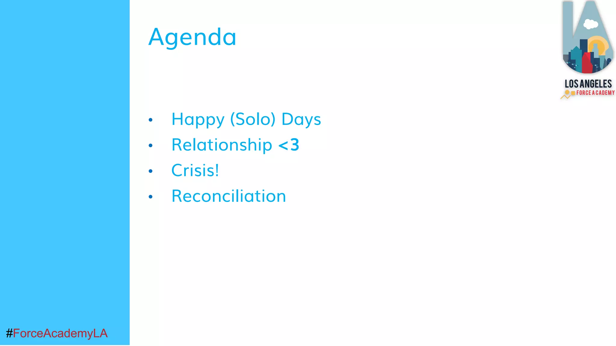 #ForceAcademyLA#ForceAcademyLA
• Happy (Solo) Days
• Relationship <3
• Crisis!
• Reconciliation
Agenda
 