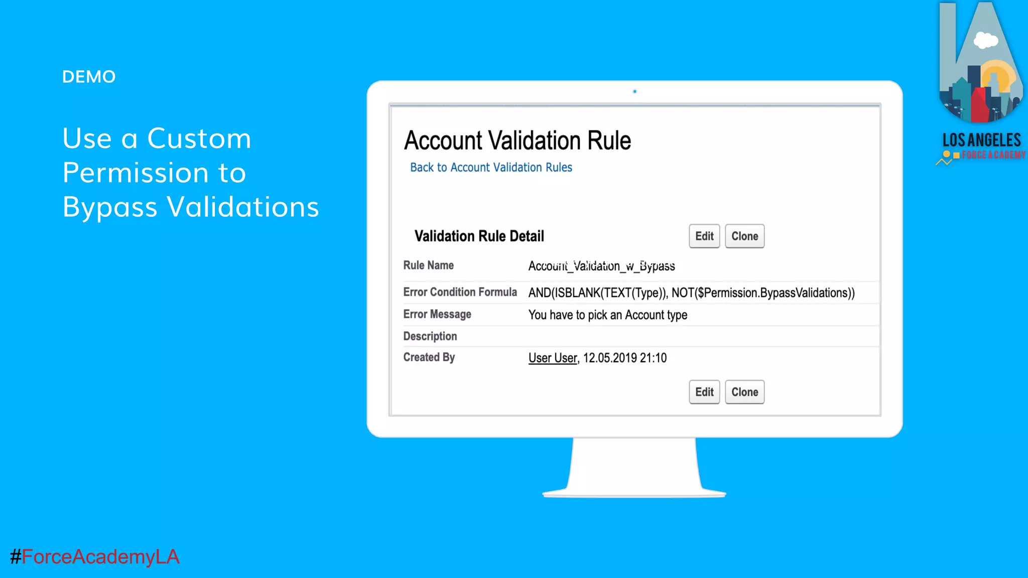#ForceAcademyLA#ForceAcademyLA
DEMO
Use a Custom
Permission to
Bypass Validations
Place your screenshot here
 