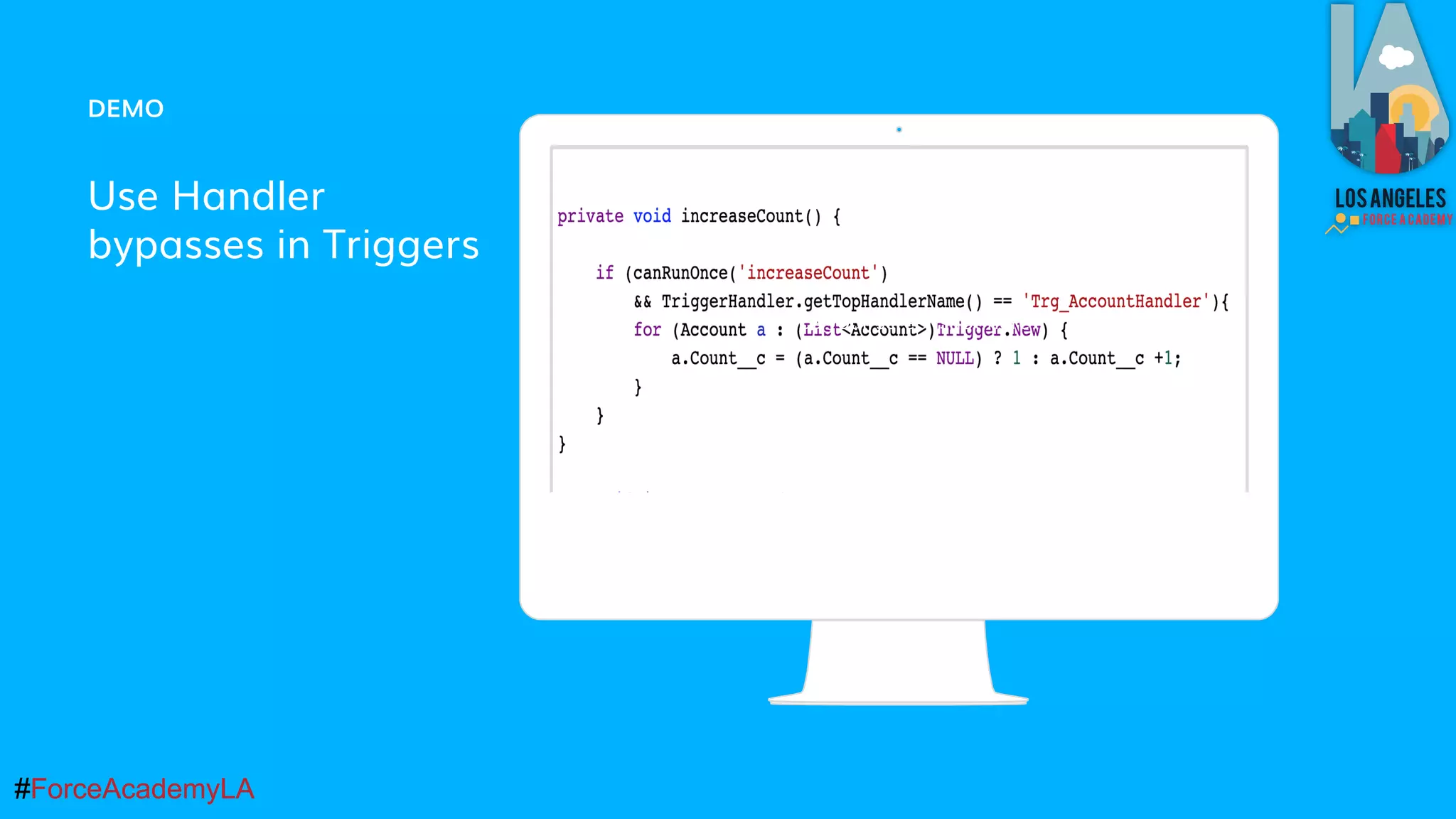 #ForceAcademyLA#ForceAcademyLA
DEMO
Use Handler
bypasses in Triggers
Place your screenshot here
 