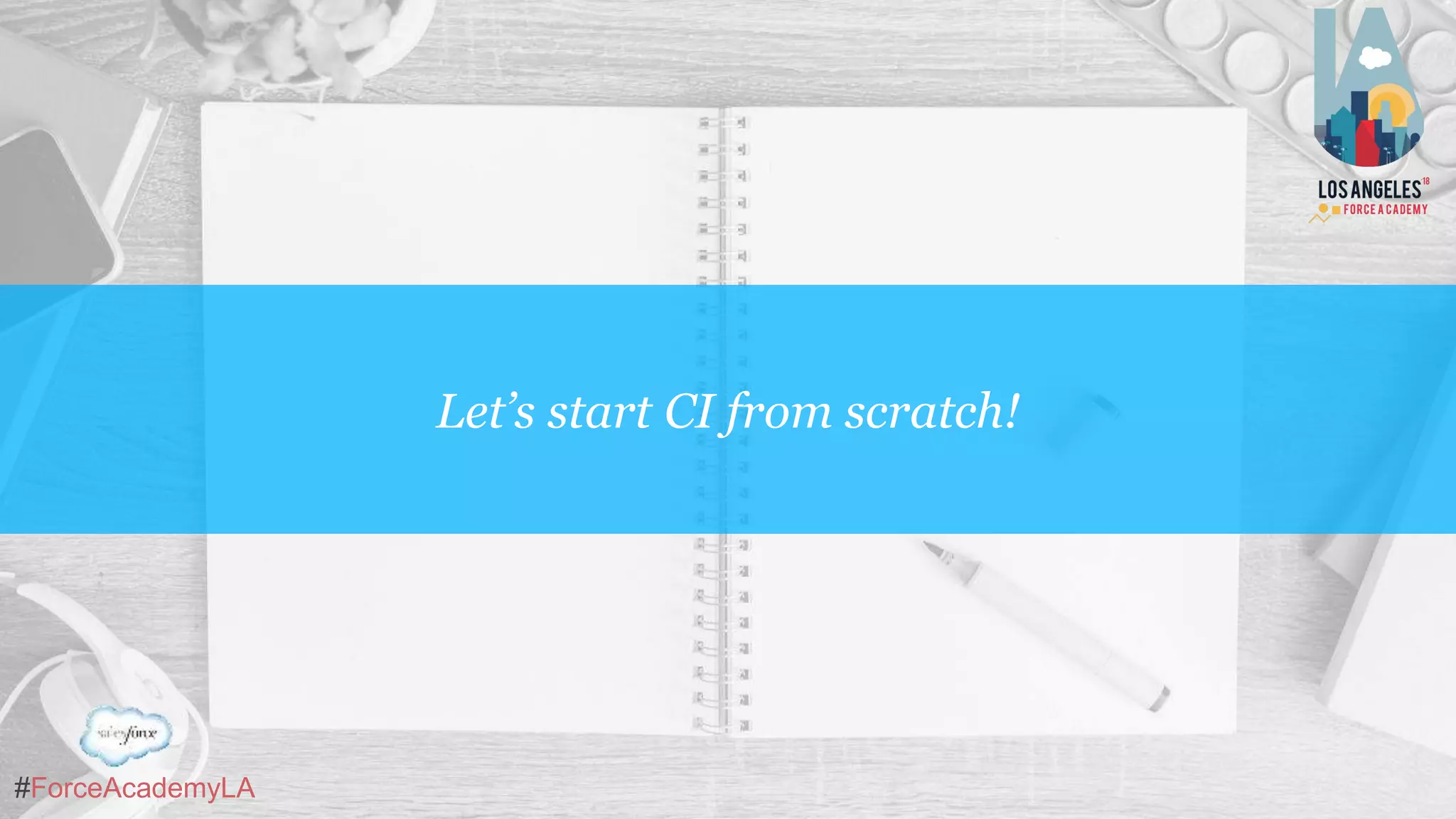 #ForceAcademyLA
Let’s start CI from scratch!
 