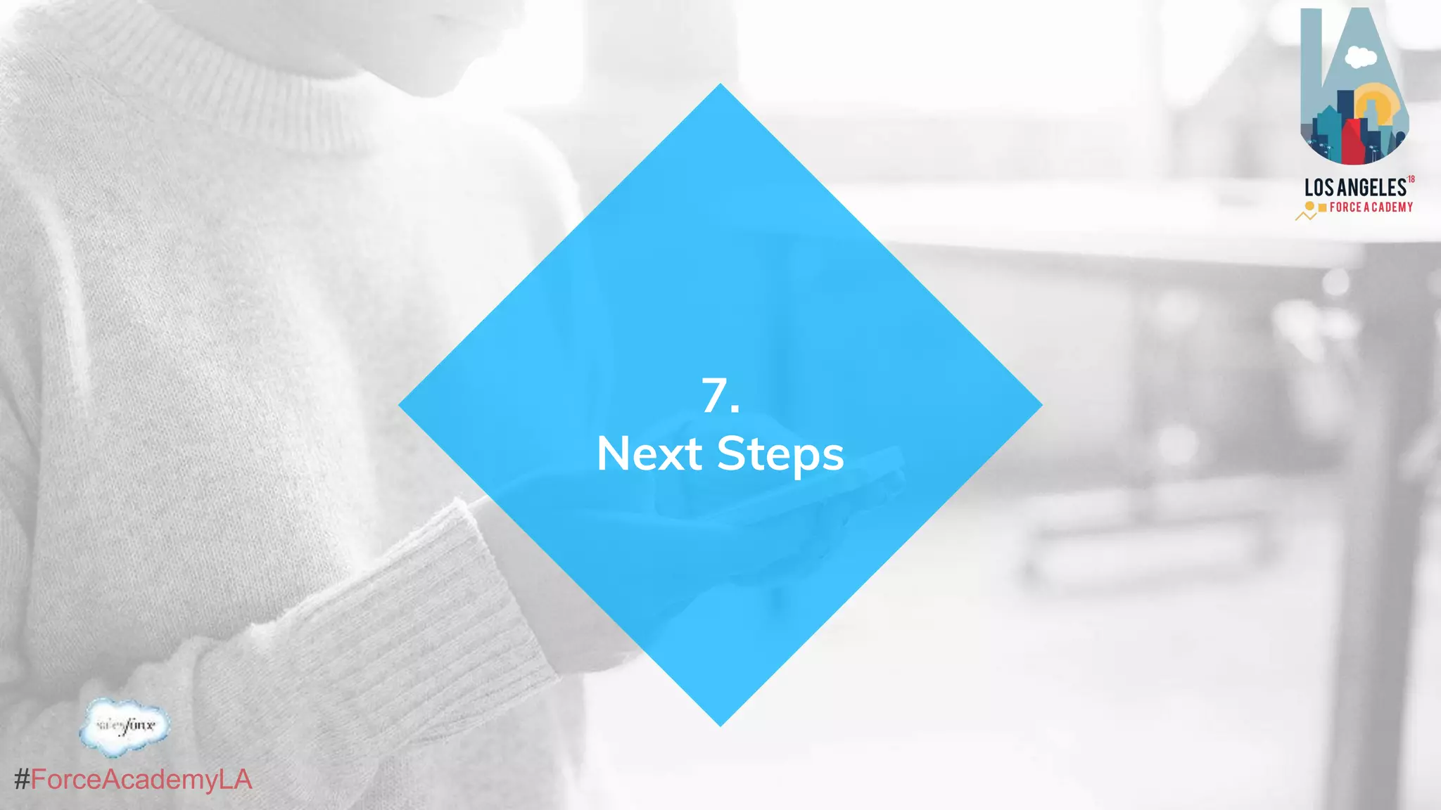 #ForceAcademyLA
7.
Next Steps
 