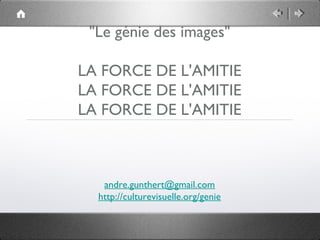 "Le génie des images"

LA FORCE DE L'AMITIE



   andre.gunthert@gmail.com
  http://culturevisuelle.org/genie
 