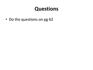 Questions
• Do the questions on pg 62
 