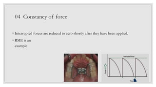 04 Constancy of force
◦ Interrupted forces are reduced to zero shortly after they have been applied.
◦ RME is an
example
 