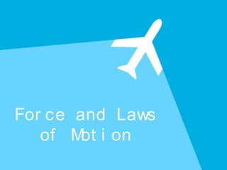 For ce and Laws
of Mot i on
 