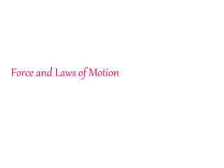 Force and Laws of Motion
 