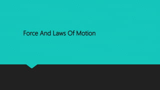 Force And Laws Of Motion
 