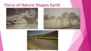 Force of Nature Shapes Earth
 