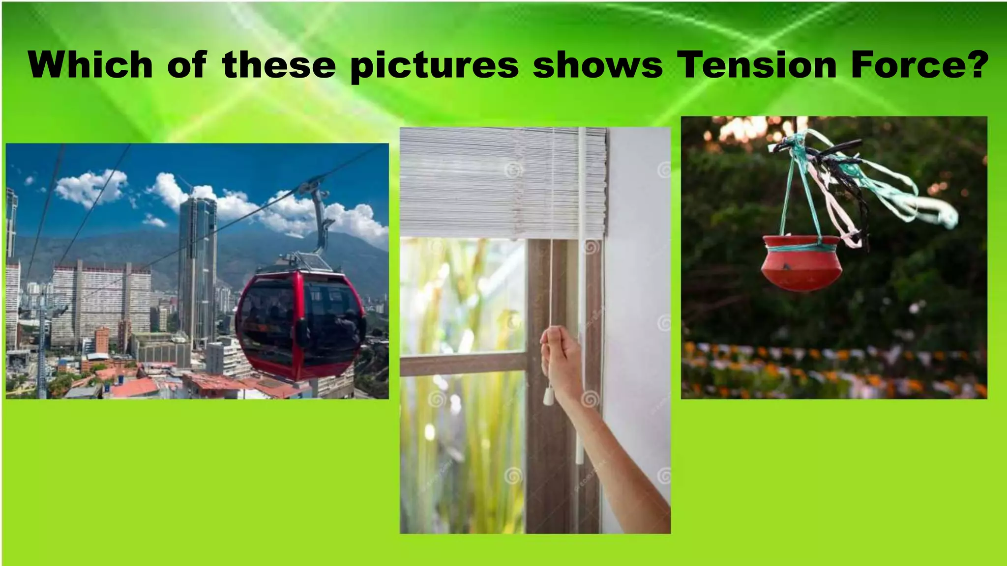 Which of these pictures shows Tension Force?
 