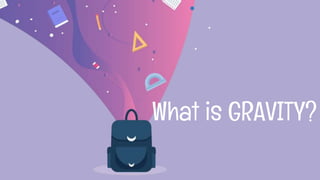 What is GRAVITY?
 
