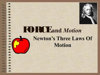 FORCEand Motion
Newton’s Three Laws Of
Motion
 