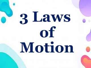 3 Laws
of
Motion
 