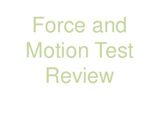 Force and
Motion Test
Review

 
