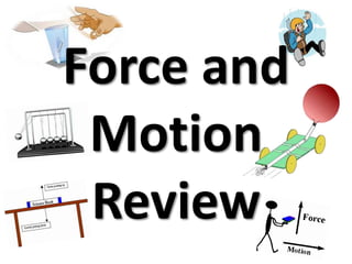 Force and
 Motion
 Review
 