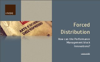 Forced
  Distribution
How can the Performance
      Management block
            Innovations?

                 creative HRM
 