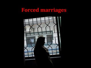 Forced marriages
 