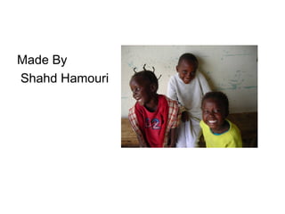 Made By
Shahd Hamouri
 