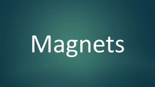 Magnets
 