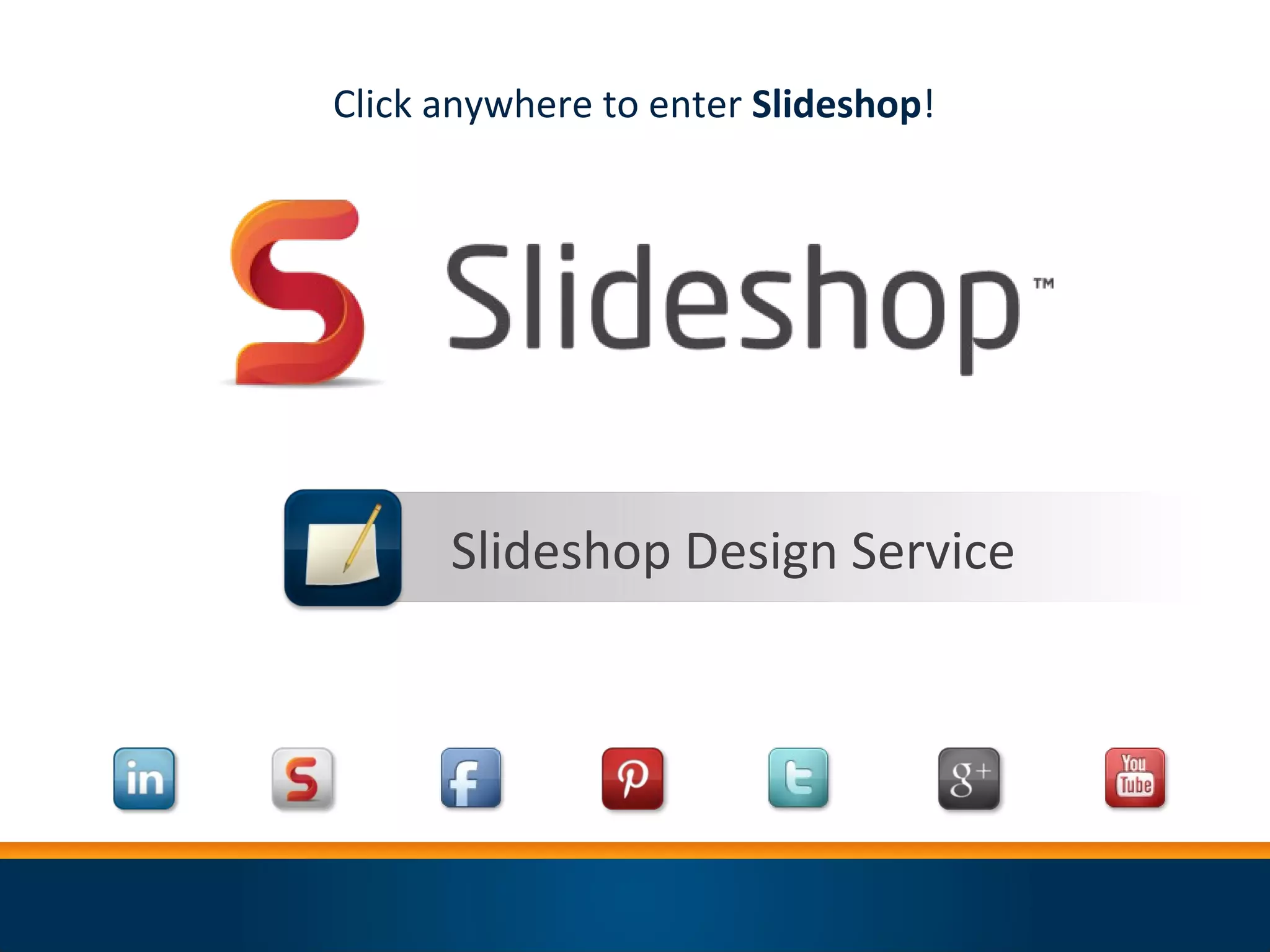 Click anywhere to enter Slideshop!




      Slideshop Design Service
 