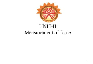 UNIT-II
Measurement of force
1
 
