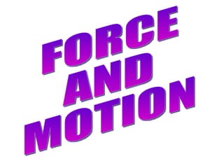 FORCE AND MOTION 
