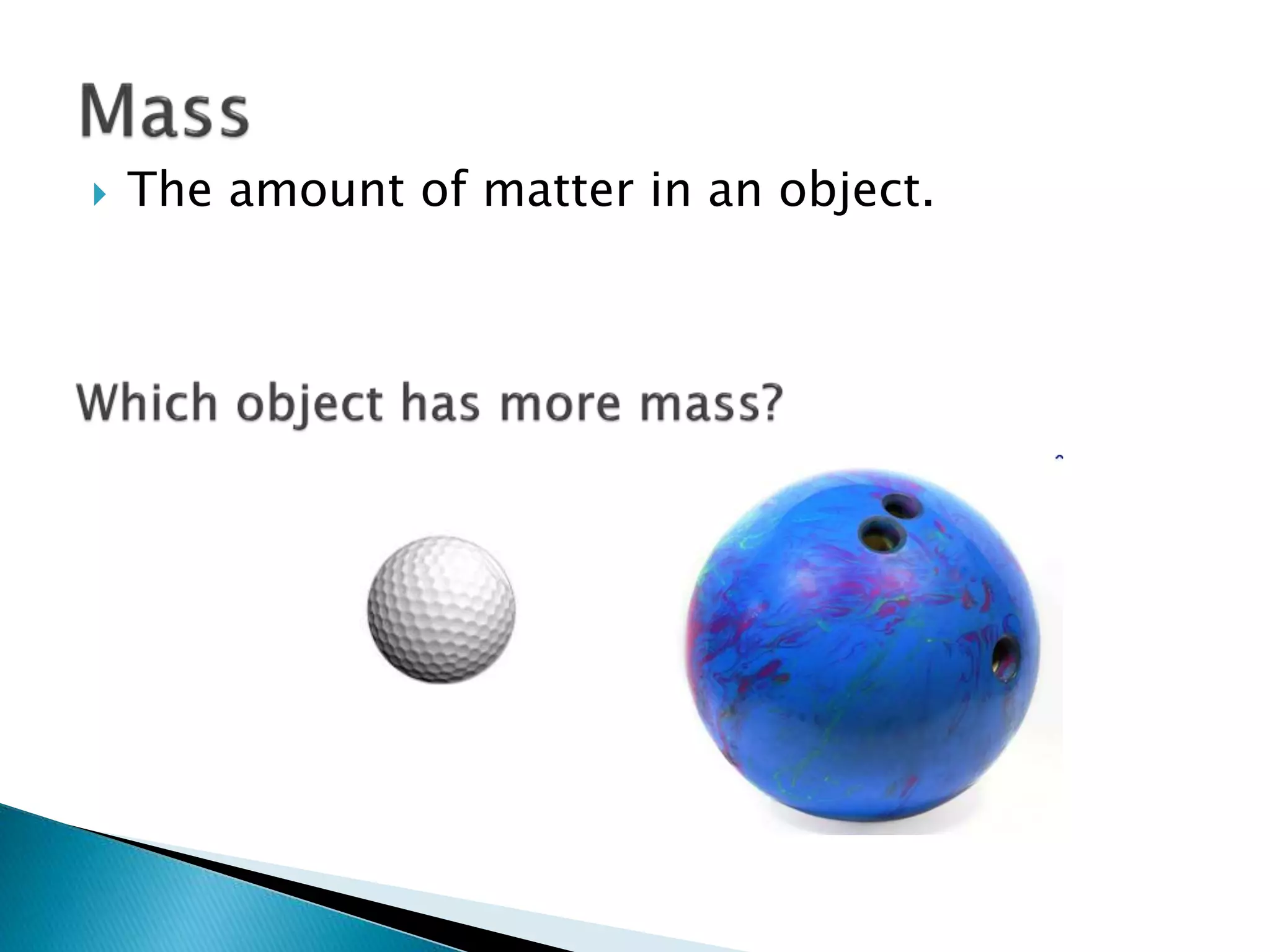  The amount of matter in an object. 
 
