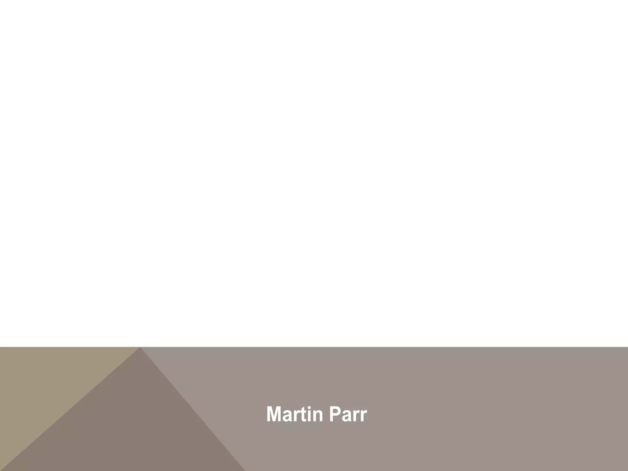 Martin Parr
 