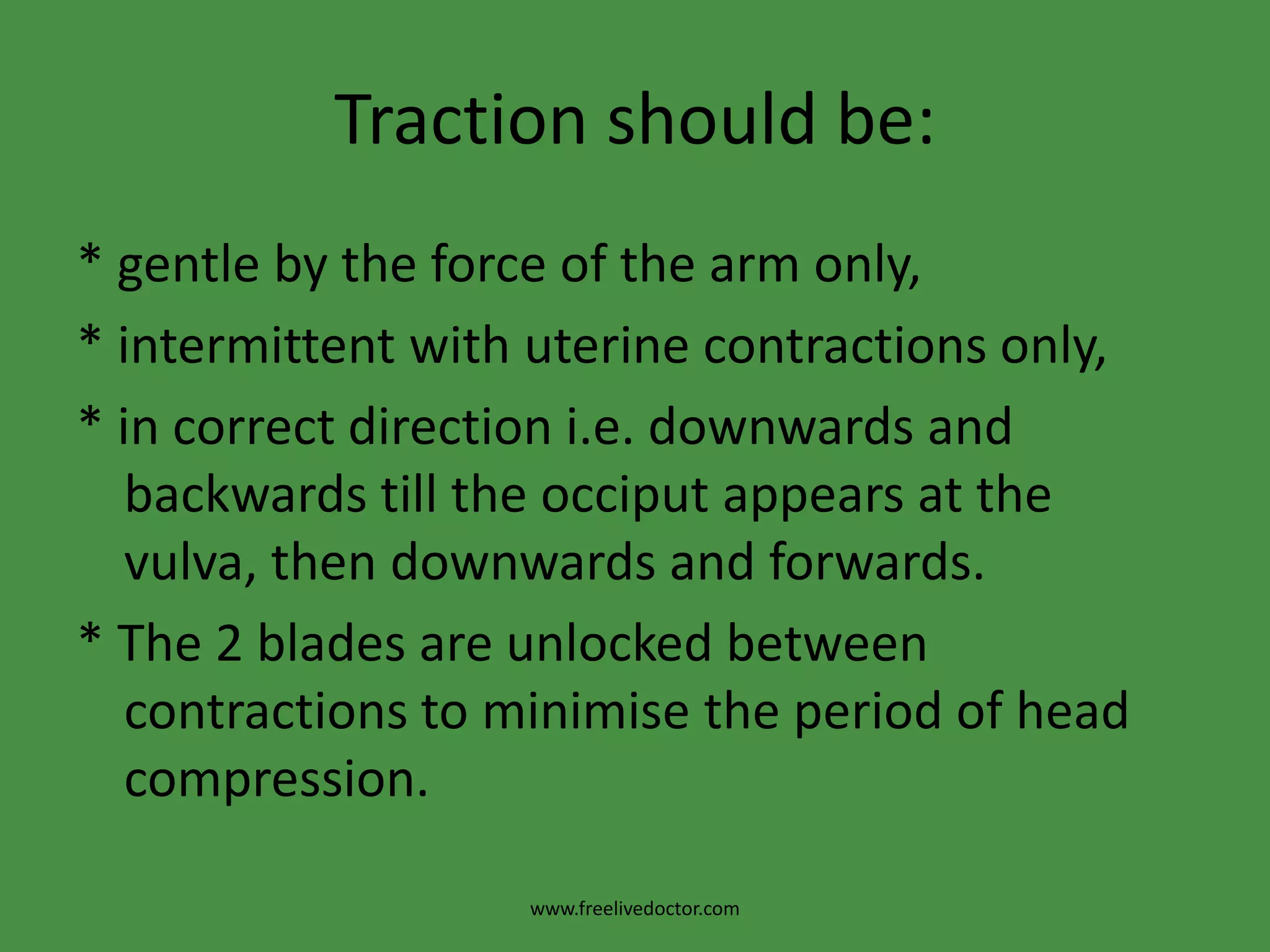 Clinical checks for correct forceps application:* The sagittal suture lies in the midline of the shanks.* The operator cannot place more than a finger tip between the fenestration of the blade and the foetal head.* The posterior fontanelle is not more than one finger- breadth above the plane of the shanks.www.freelivedoctor.com