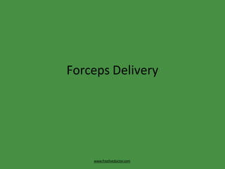 Forceps Delivery
www.freelivedoctor.com
 