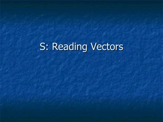 S: Reading Vectors 