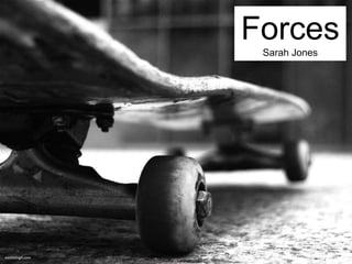 Forces 
Sarah Jones 
eastloshigh.com 
 