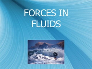 FORCES IN FLUIDS 
